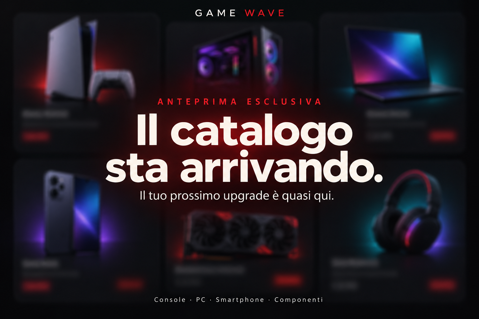 Il catalogo Game Wave sta arrivando. Console, PC, smartphone e componenti: il tuo prossimo upgrade è quasi qui.
